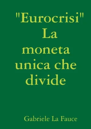 " Eurocrisi "                   La moneta unica che divide