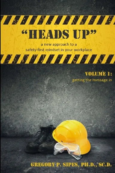 "HEADS UP" a new approach to a safety-first mindset in your workplace